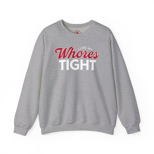 I Like My Whores Tight Crewneck Sweatshirt