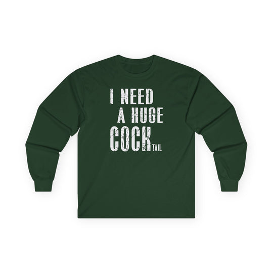 I Need A Huge Cocktail Long Sleeve Tee