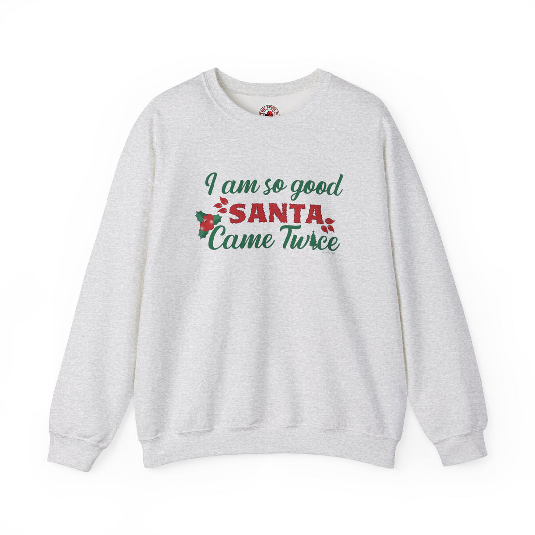 I'm So Good Santa Came Twice Crewneck Sweatshirt