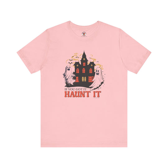 If You Got It Haunt It T-Shirt