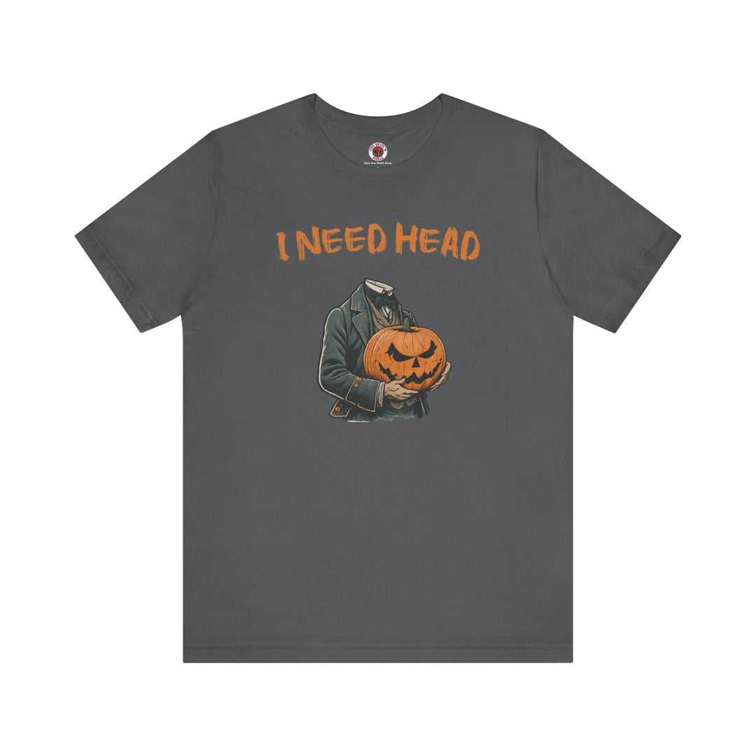 I Need Head T-Shirt