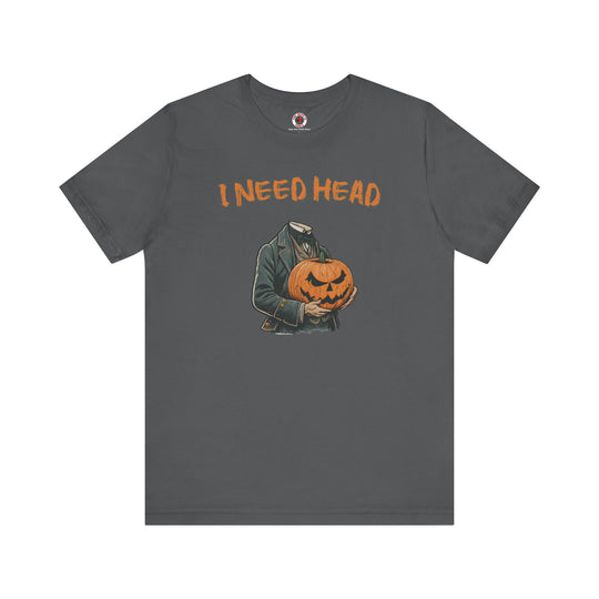 I Need Head T-Shirt