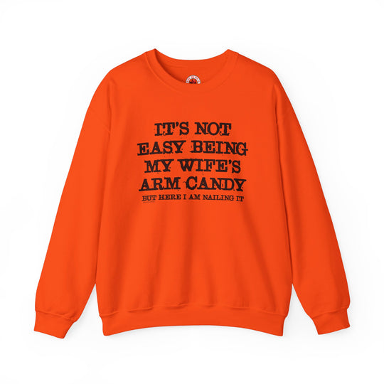 It's Not Easy Being My Wife's Arm Candy Crewneck Sweatshirt