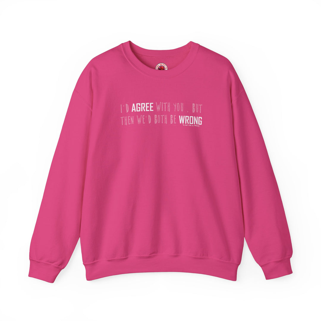 I'd Agree With You But Crewneck Sweatshirt