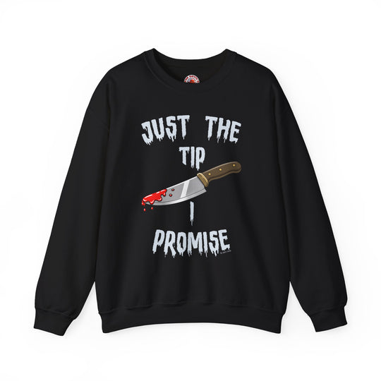 Just The Tip I Promise Crewneck Sweatshirt