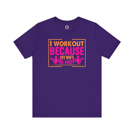 I Workout Because My Wife Is Hot T-Shirt