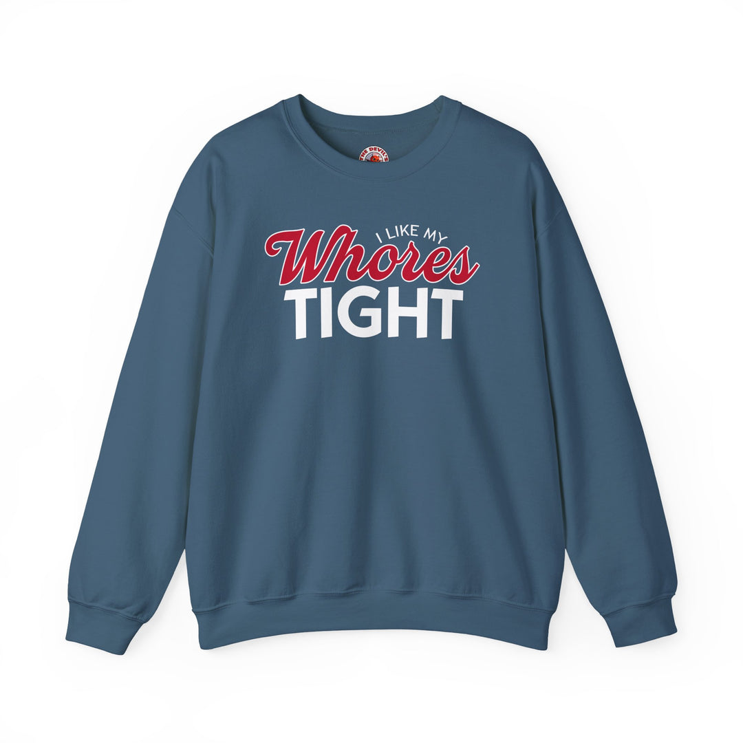 I Like My Whores Tight Crewneck Sweatshirt