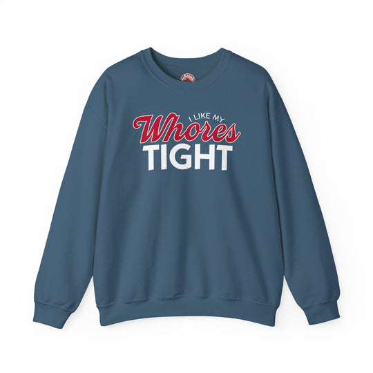 I Like My Whores Tight Crewneck Sweatshirt