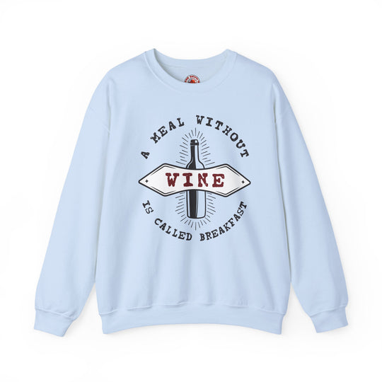 A Meal Without Wine Is Called Breakfast Crewneck Sweatshirt