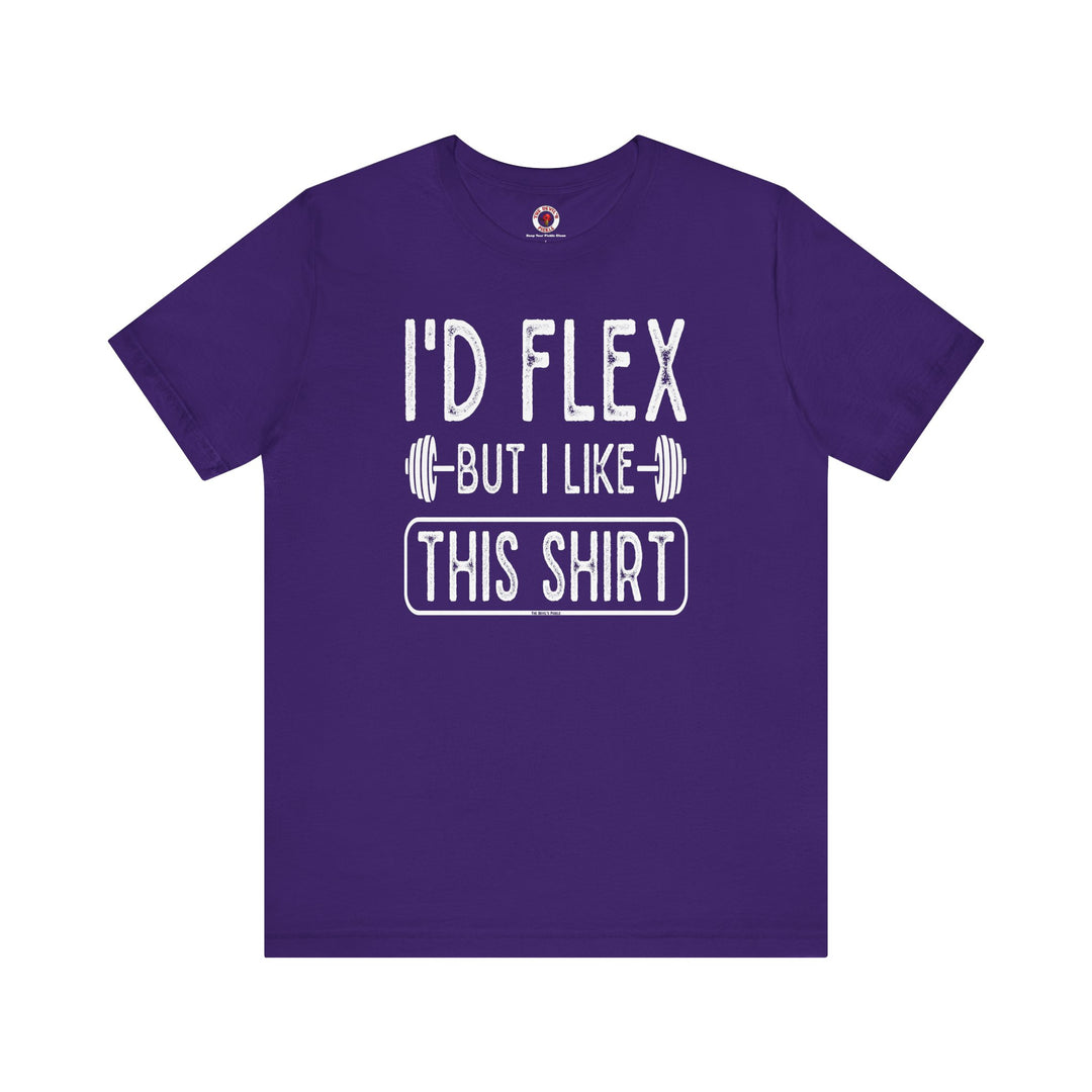 I'd Flex But I Like This Shirt T-Shirt