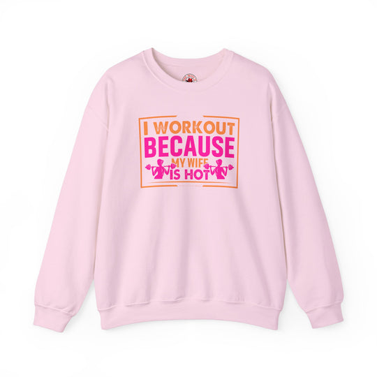 I Workout Because My Wife Is Hot Crewneck Sweatshirt