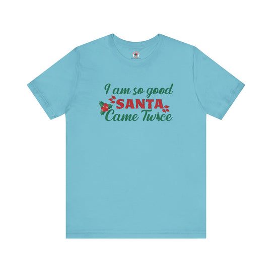 I'm So Good Santa Came Twice T-Shirt