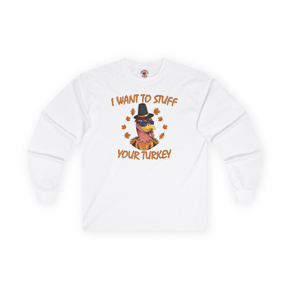 I Want To Stuff Your Turkey Long Sleeve Tee