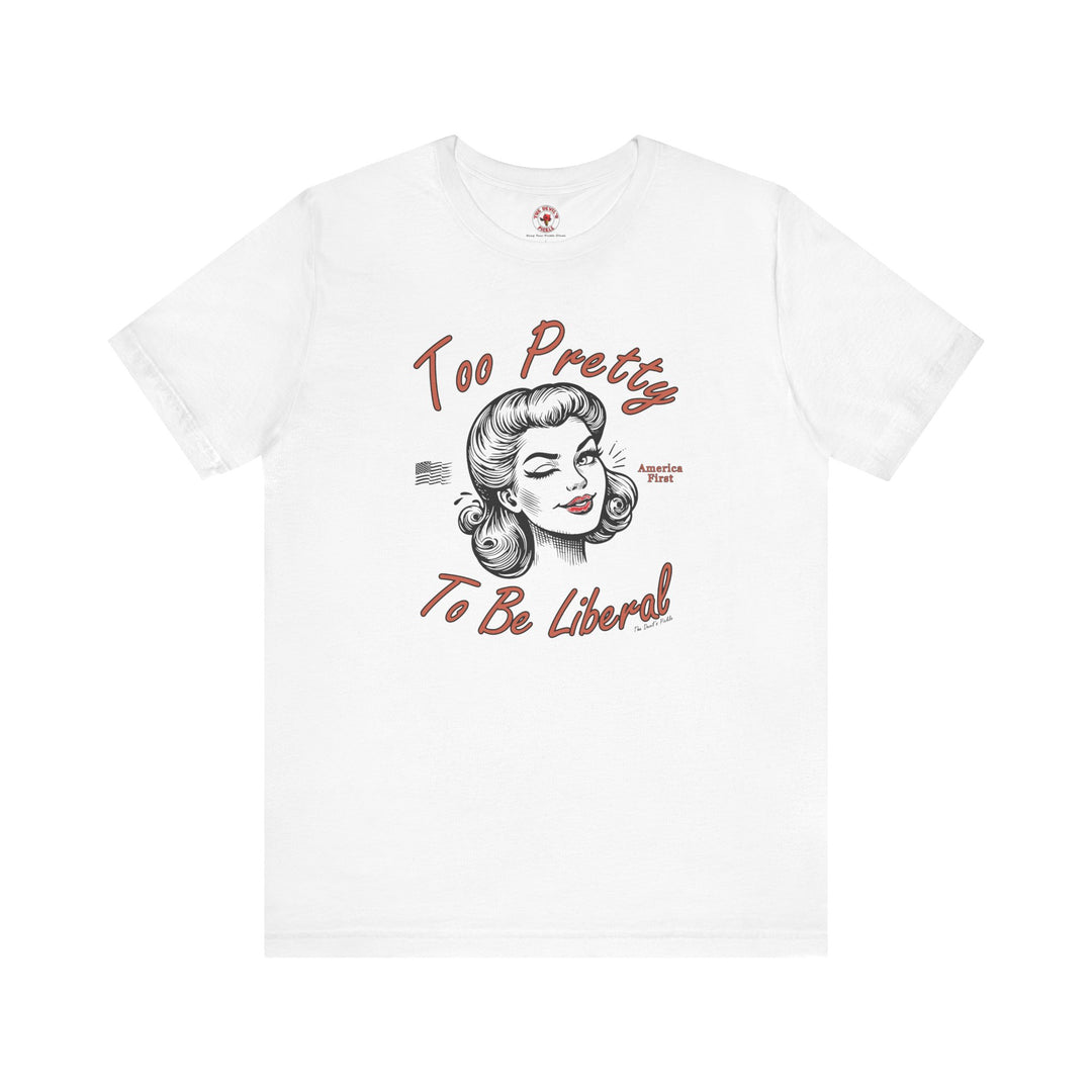 Too Pretty To Be Liberal T-Shirt