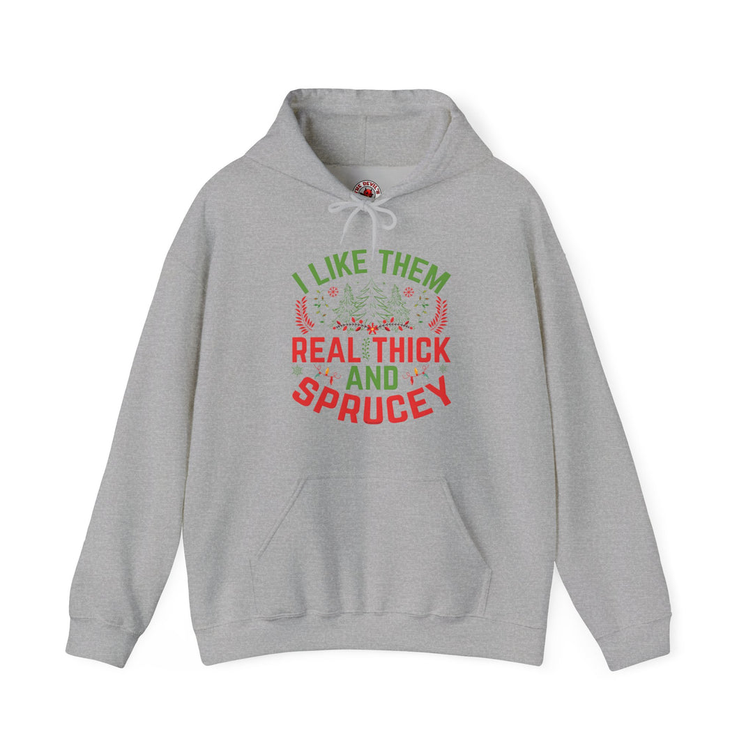 I Like them Thick And Sprucey Hooded Sweatshirt