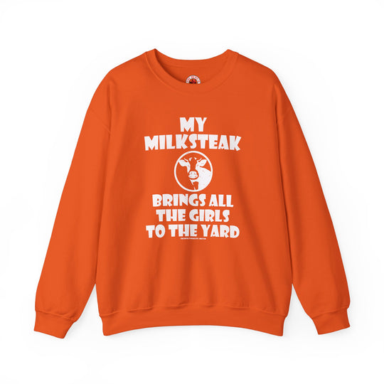 My Milksteak Brings All The Girls To The Yard Crewneck Sweatshirt