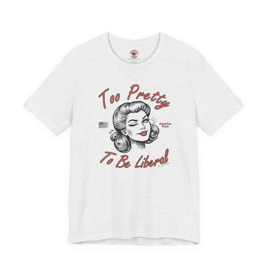 Too Pretty To Be Liberal T-Shirt