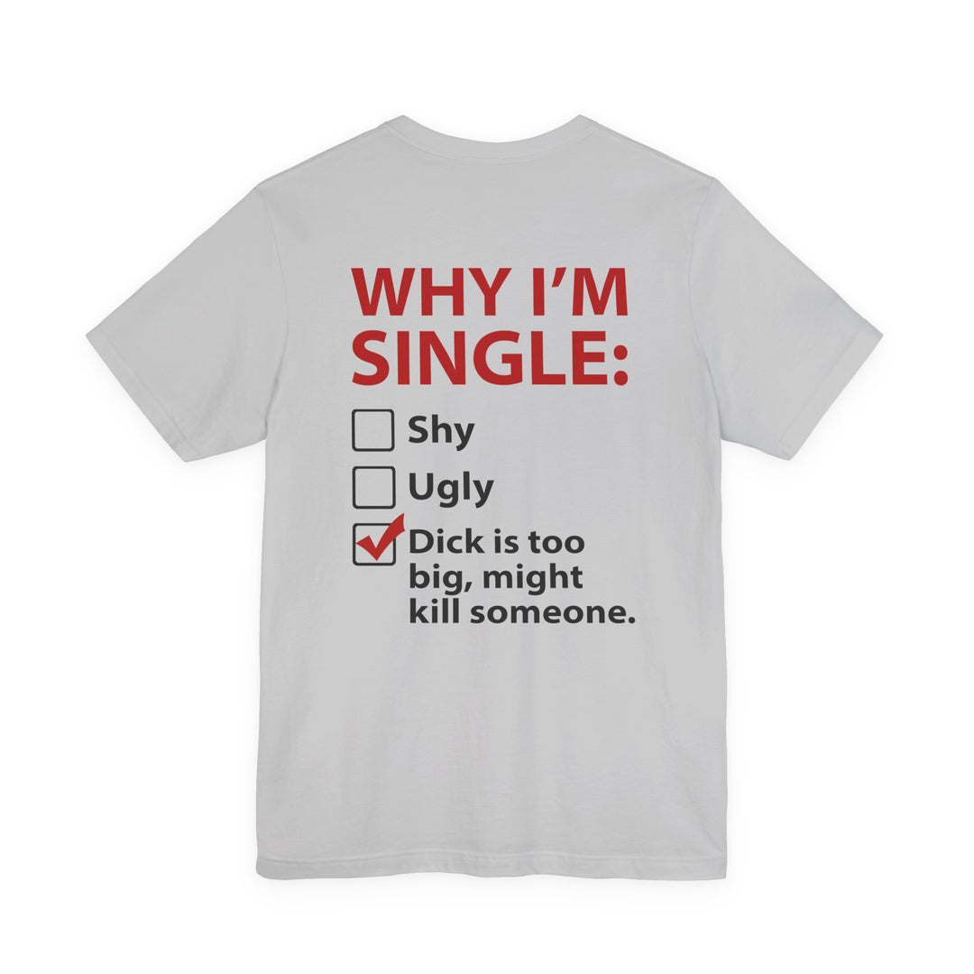 Why I'm Single T-Shirt