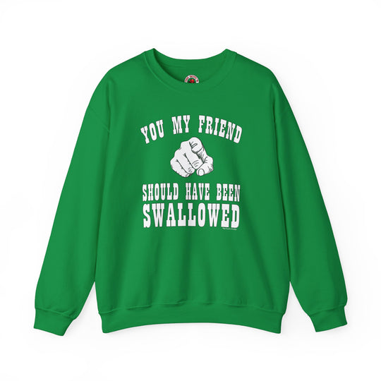 You My Friend Should Have Been Swallowed Crewneck Sweatshirt