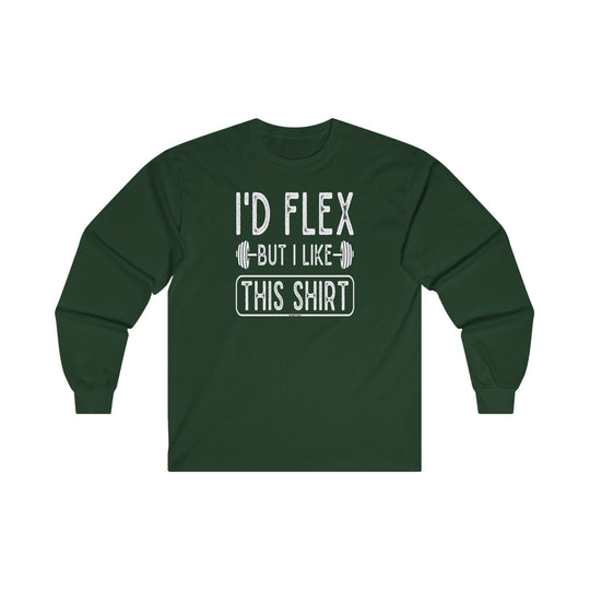 I'd Flex But I Like This Shirt Long Sleeve Tee