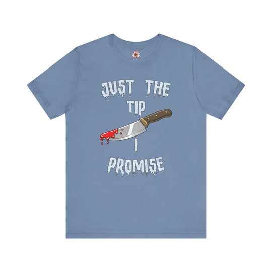 Just The Tip I Promise T-Shirt