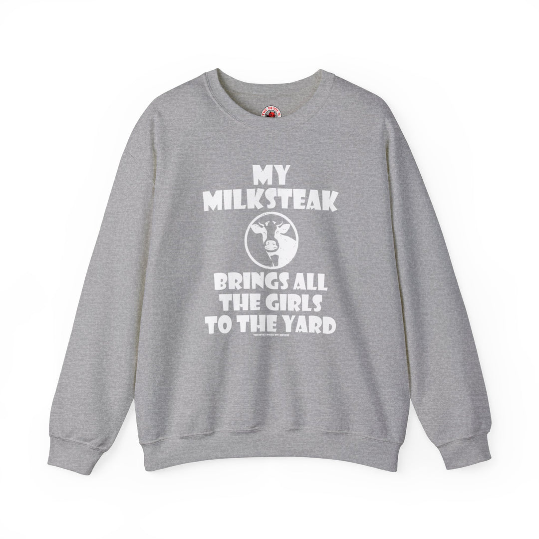 My Milksteak Brings All The Girls To The Yard Crewneck Sweatshirt