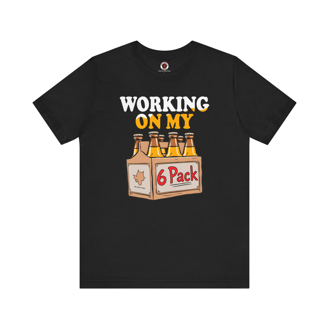 Working On My 6 Pack T-Shirt