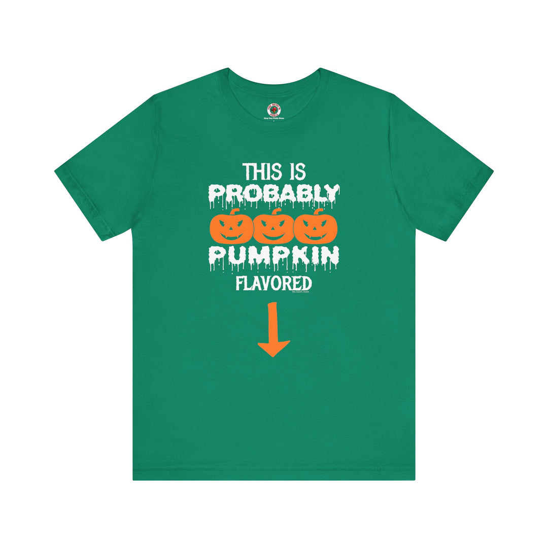 This is Probably Pumpkin Flavored T-Shirt