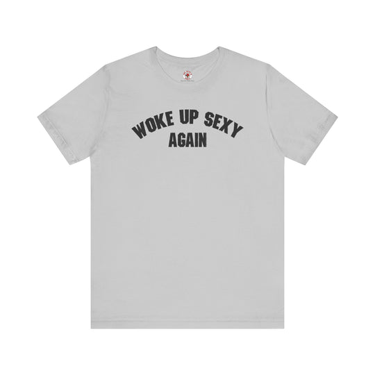 Woke Up Sexy Again T-Shirt