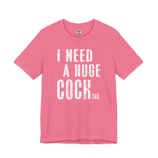 I Need A Huge Cocktail T-Shirt