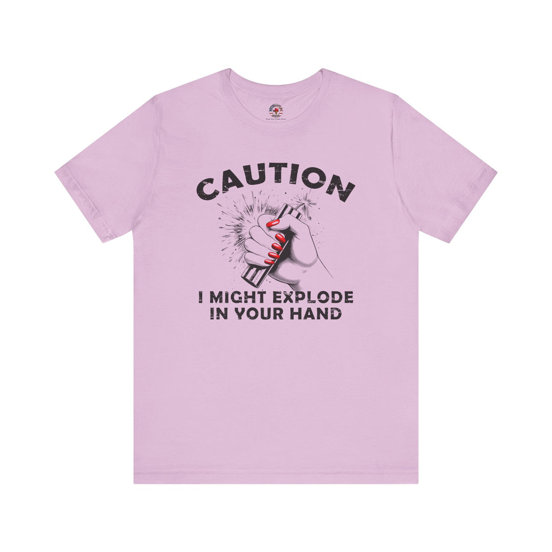 Caution I May Explode In Your Hand T-Shirt