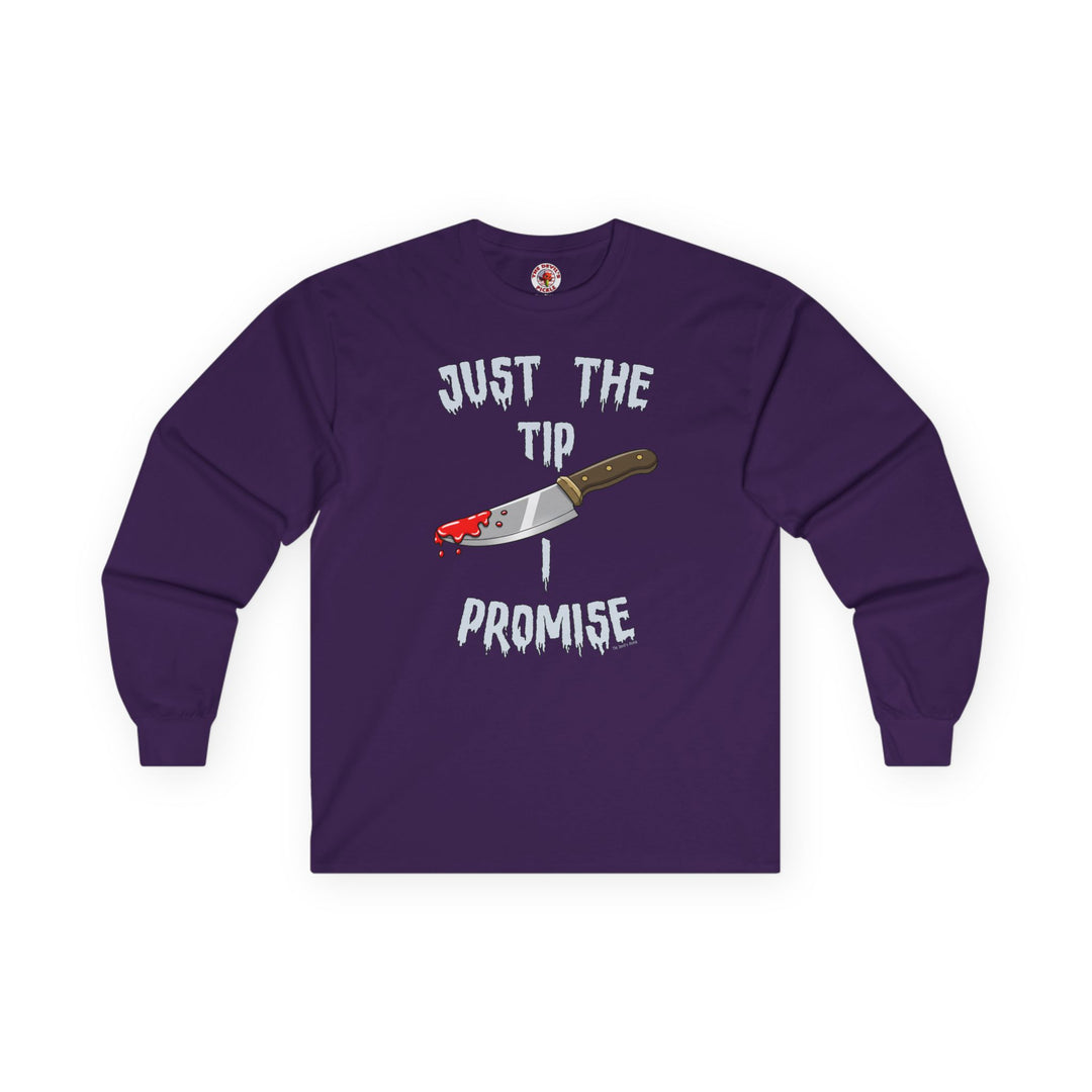 Just The Tip I Promise Long Sleeve Tee