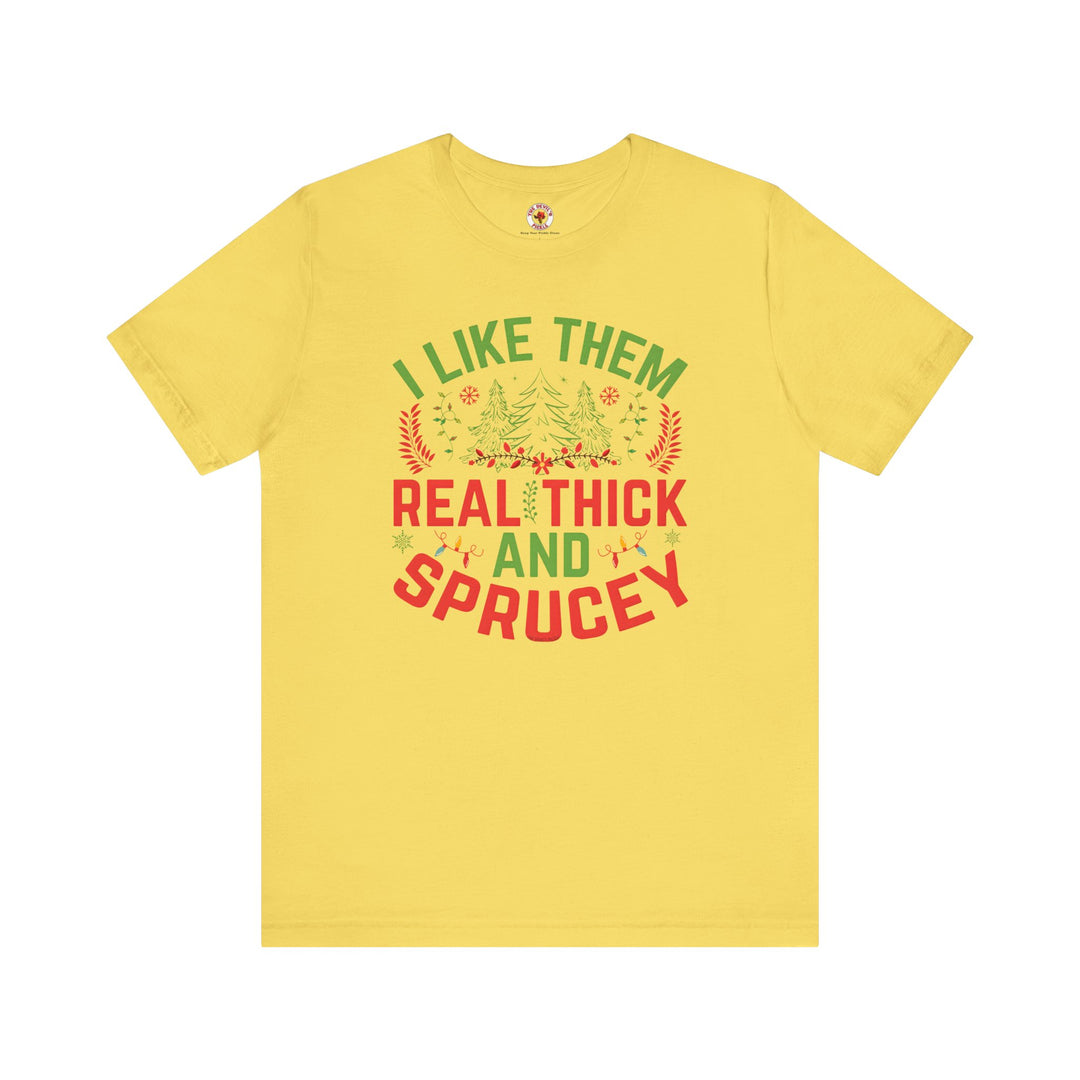 I Like them Thick And Sprucey T-Shirt