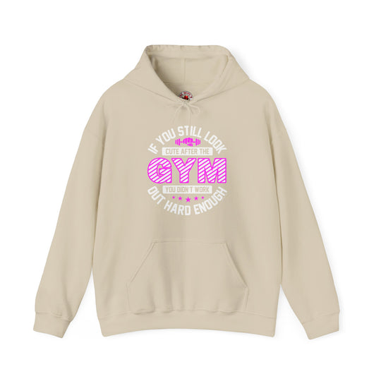 If You Still Look Cute After The Gym Hooded Sweatshirt