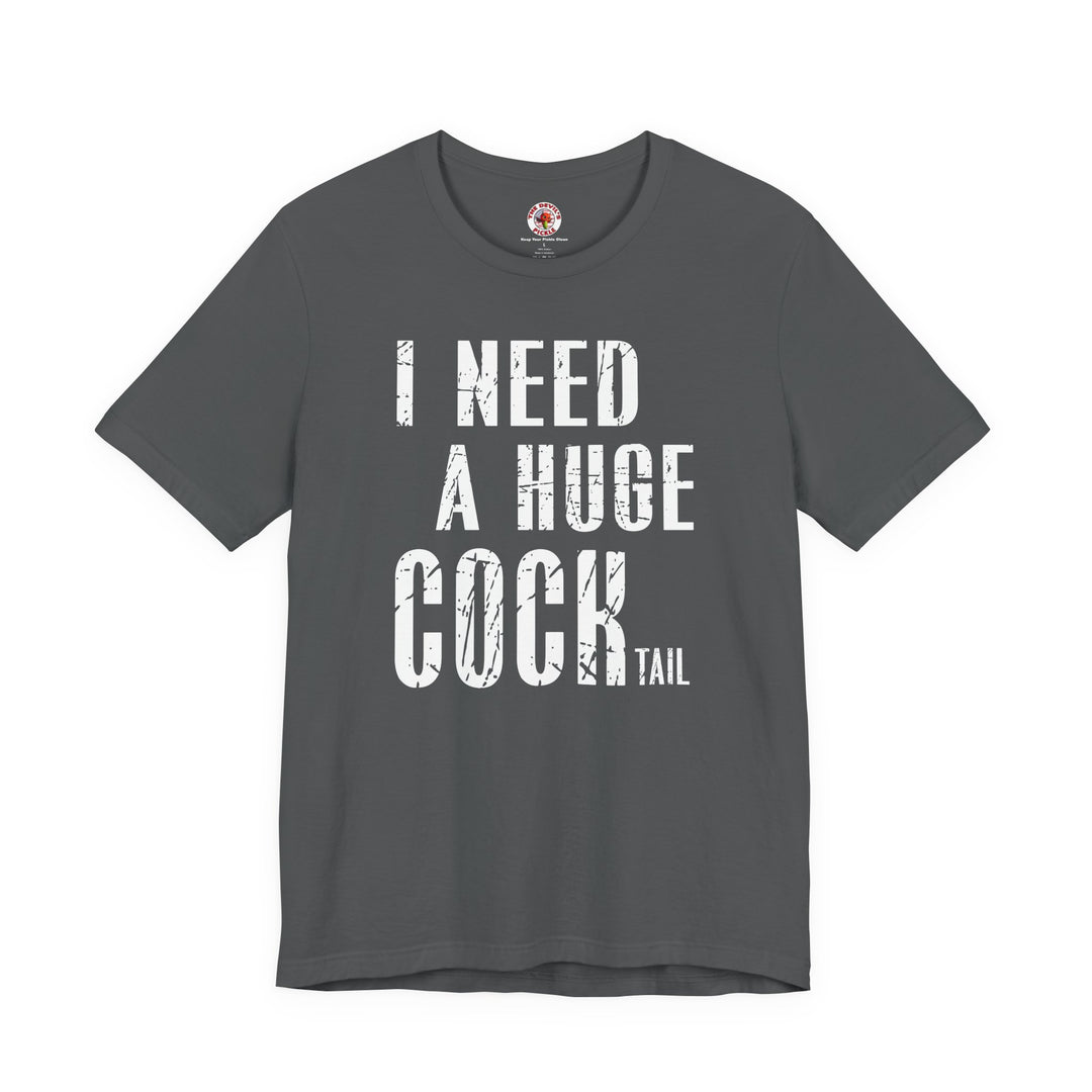 I Need A Huge Cocktail T-Shirt