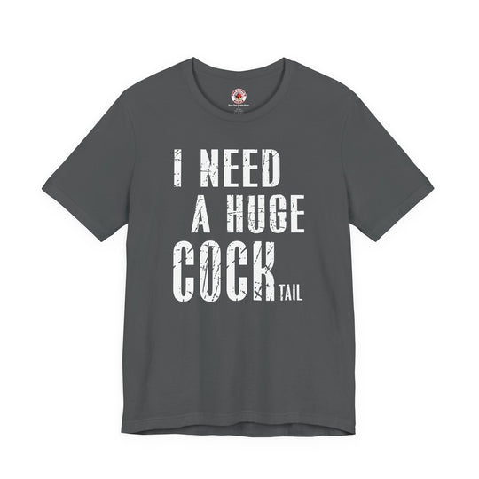 I Need A Huge Cocktail T-Shirt