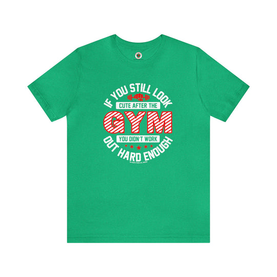 If You Still Look Cute After The Gym T-Shirt