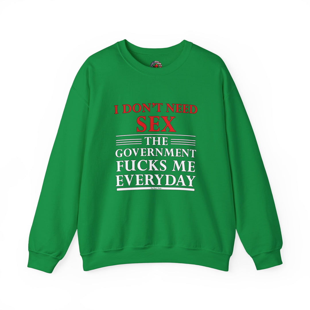 I Don't Need Sex The Government Fucks Me Everyday Crewneck Sweatshirt