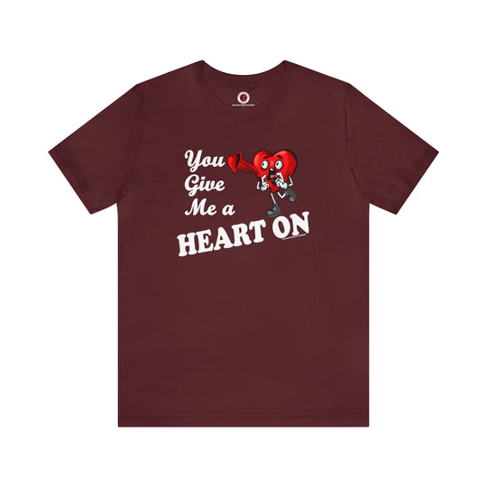 You Give Me A Heart On T-Shirt