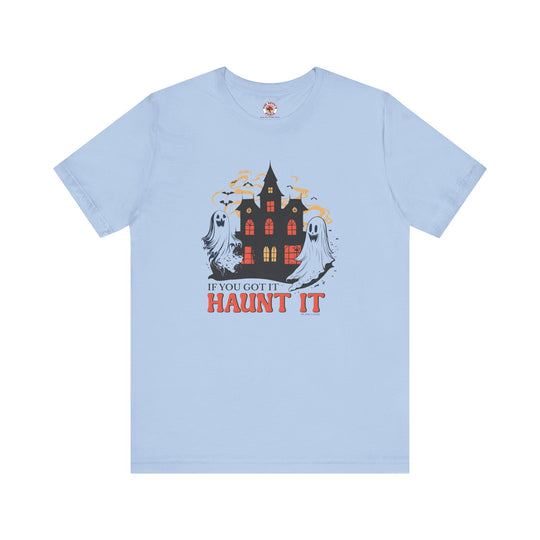 If You Got It Haunt It T-Shirt