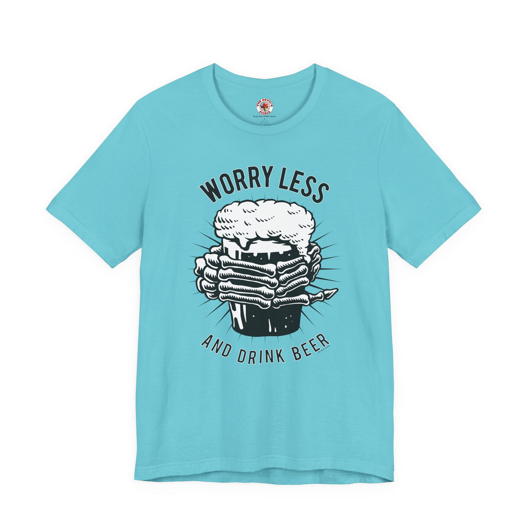 Worry Less and Drink Beer T-Shirt