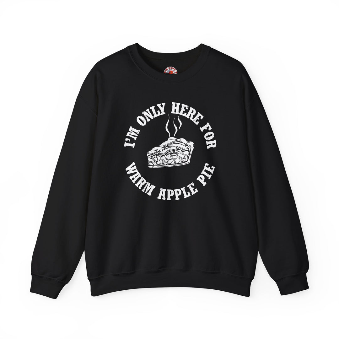 I'm Only Here For Warm Apple Pie Crewneck Sweatshirt