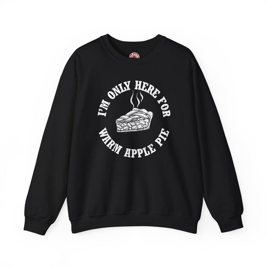 I'm Only Here For Warm Apple Pie Crewneck Sweatshirt