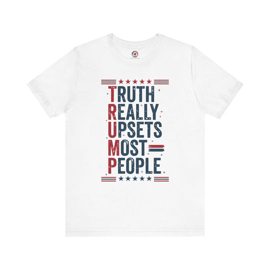 Truth Really Upsets Most People T-Shirt