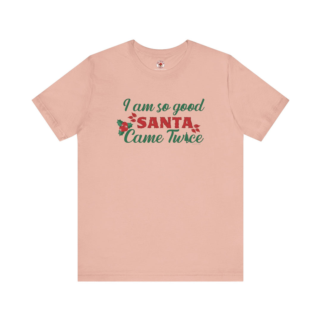 I'm So Good Santa Came Twice T-Shirt