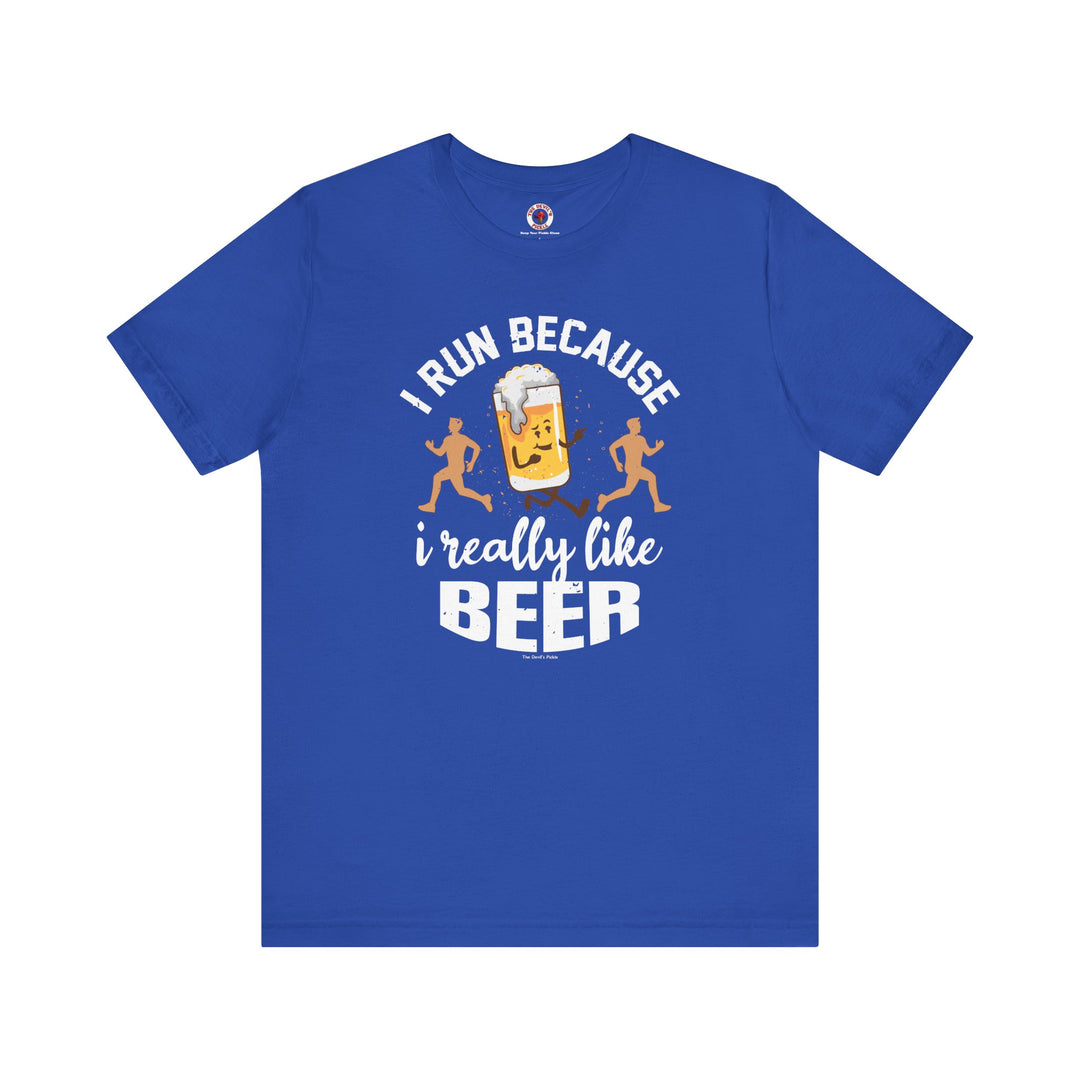 I Run Because I Really Like Beer T-Shirt