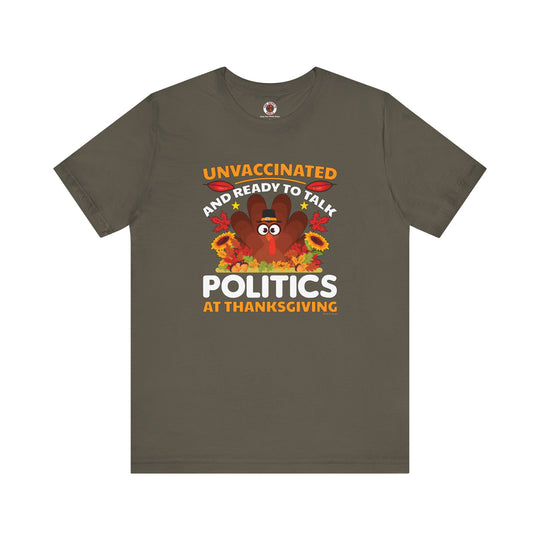 Unvaccinated And Ready To Talk Politics T-Shirt