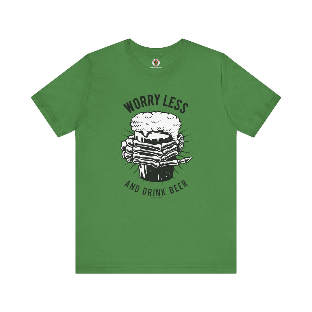 Worry Less and Drink Beer T-Shirt