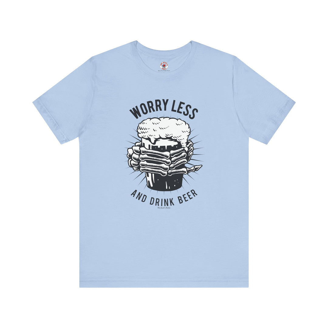 Worry Less and Drink Beer T-Shirt