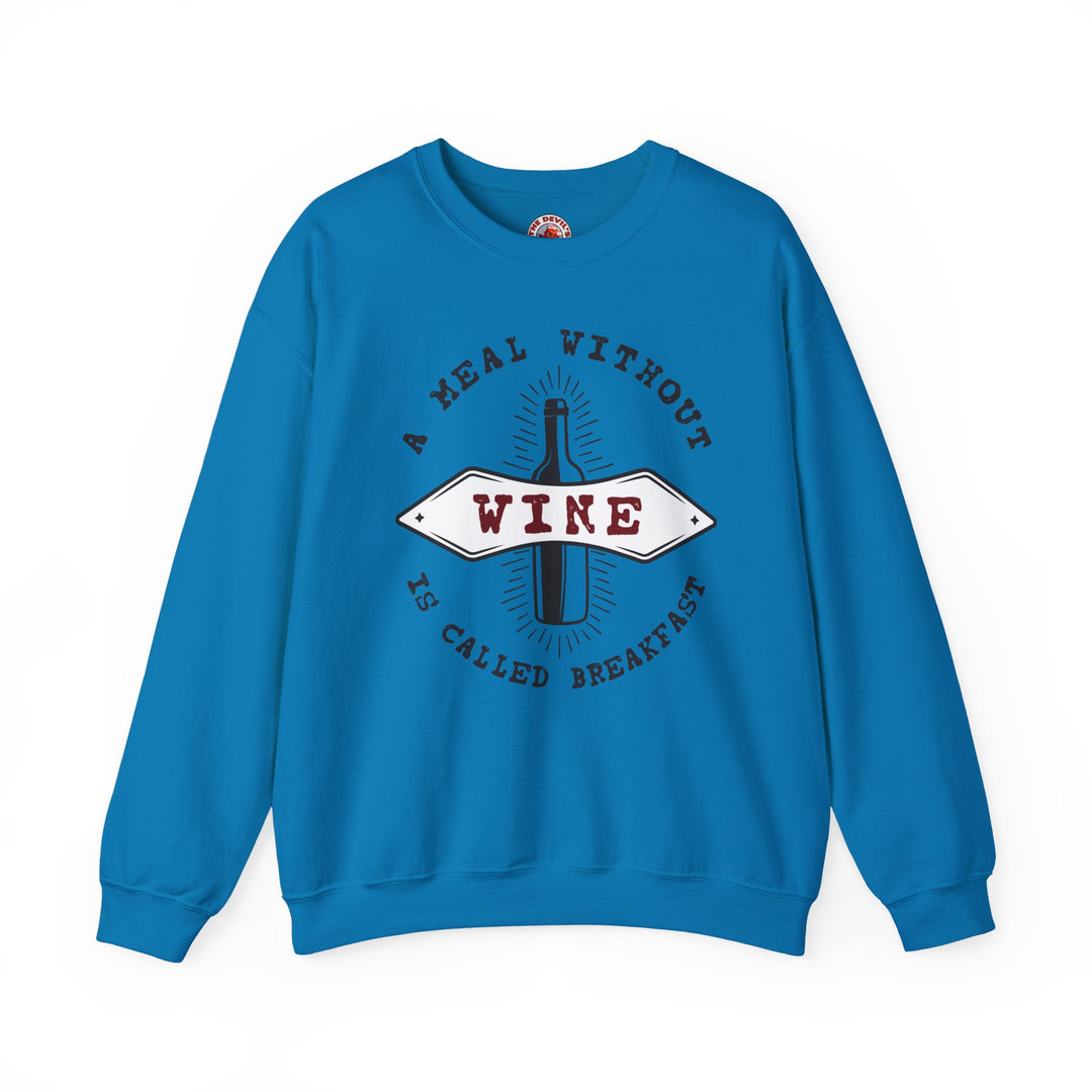 A Meal Without Wine Is Called Breakfast Crewneck Sweatshirt